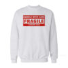 Handle With Care Fragile Thank You Sweatshirt