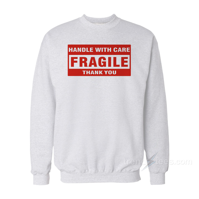 Handle With Care Fragile Thank You Sweatshirt