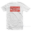 Handle With Care Fragile Thank You T-Shirt