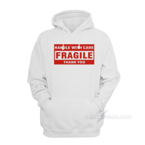 Handle With Care Fragile Thank You Hoodie