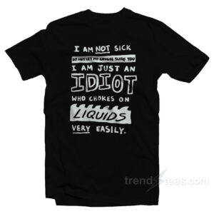 I Am Not Sick Do Not Let My Cough Scare You T-Shirt