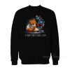I Might Need These Later Sweatshirt