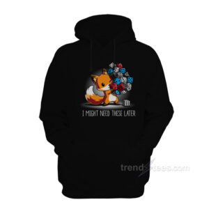 I Might Need These Later Hoodie