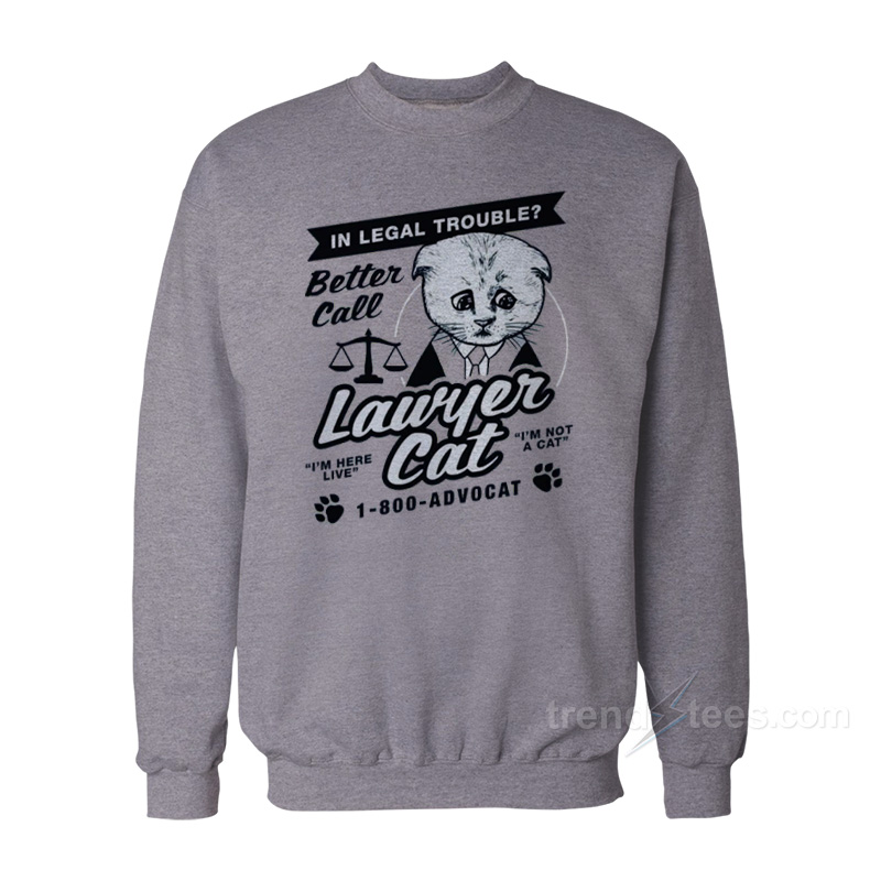 In Legal Trouble Better Call Lawyer Cat Sweatshirt