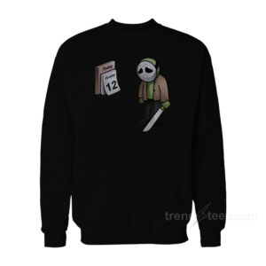 Jason Voorhees Today Friday 12th Sweatshirt