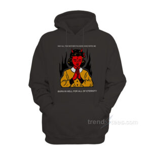 May All The Mother Fuckers Who Spite Me Hoodie