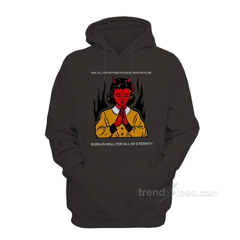 May All The Mother Fuckers Who Spite Me Hoodie