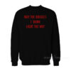 May The Bridges I Burn Light The Way Sweatshirt