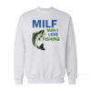 Milf Man I Love Fishing Sweatshirt