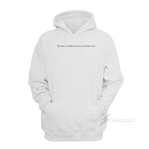 No Matter How Hard You Try Hoodie