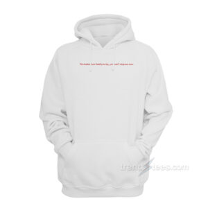 No Matter How Hard You Try Hoodie