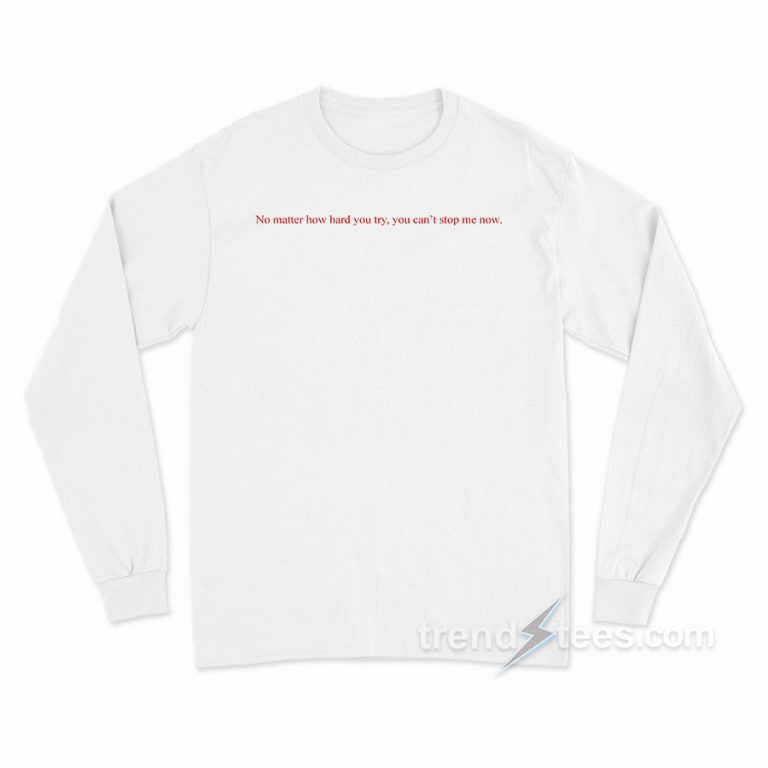 No Matter How Hard You Try Long Sleeve Shirt Trendstees