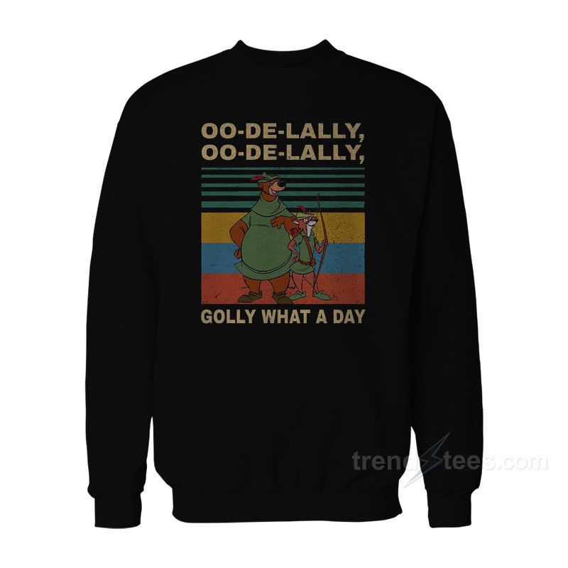 Oo De Lally What A Day Vintage Robin Hood Sweatshirt