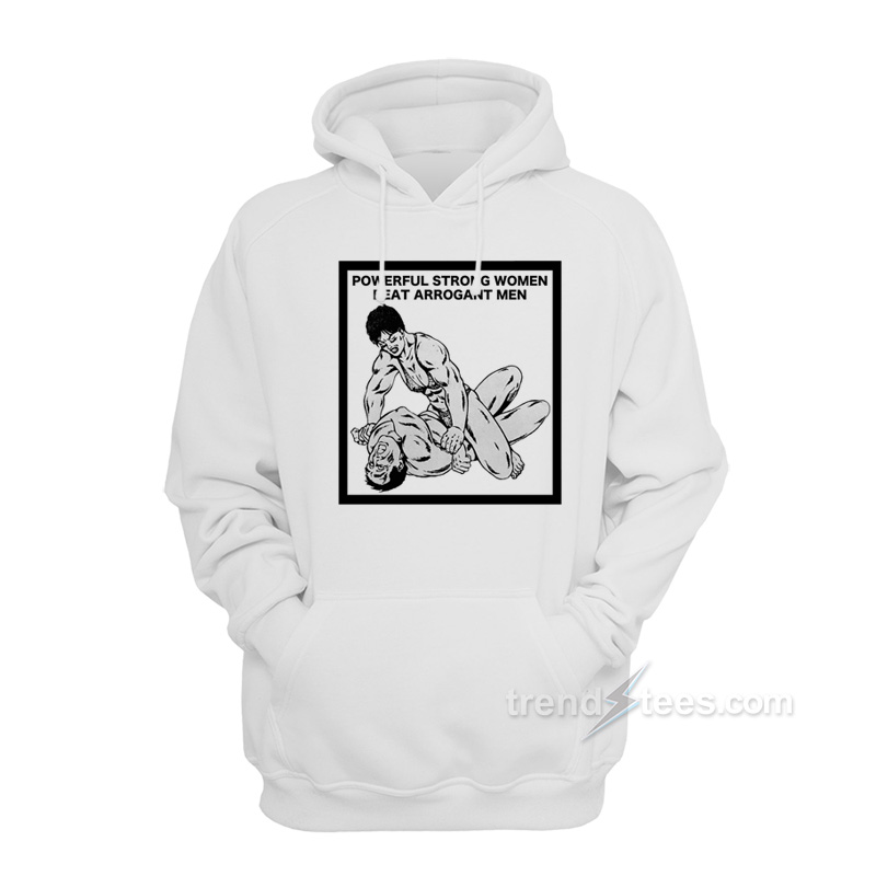 Powerful Strong Women Beat Arrogant Men Hoodie