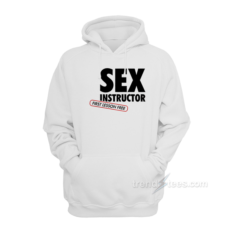 Sex Instructor First Lesson Free Hoodie