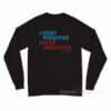 John Rothstein Stay Positive Test Negative Long Sleeve Shirt