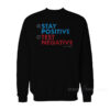 John Rothstein Stay Positive Test Negative Sweatshirt