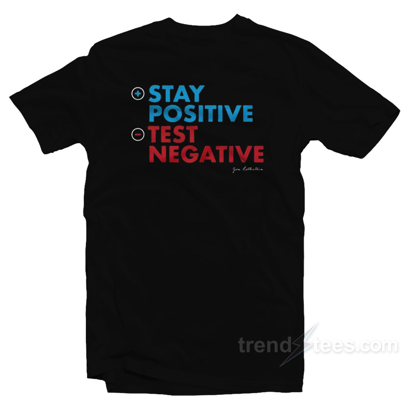 John Rothstein Stay Positive Test Negative T-Shirt