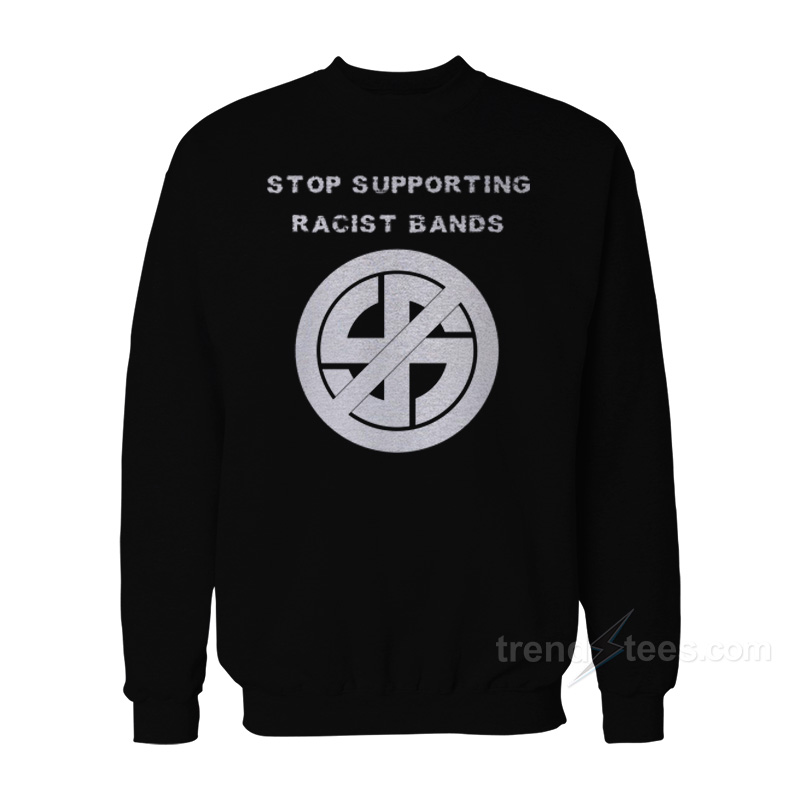 Stop Supporting Racist Band Sweatshirt