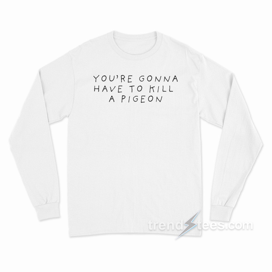 Teenage Bounty Hunters – Kill A Pigeon Long Sleeve Shirt