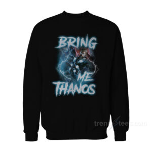 Thor Bring Me Thanos Sweatshirt