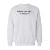 Where The Hell Is Friday Sweatshirt