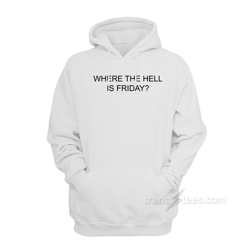 Where The Hell Is Friday Hoodie