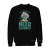 Y'all Motherfuckas Need Science Sweatshirt