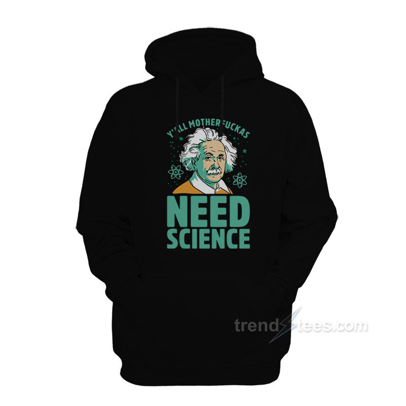 Y'all Motherfuckas Need Science Hoodie