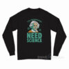 Y'all Motherfuckas Need Science Long Sleeve Shirt