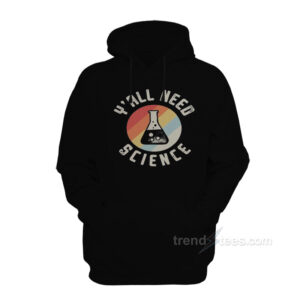 Y'all Need Science Hoodie