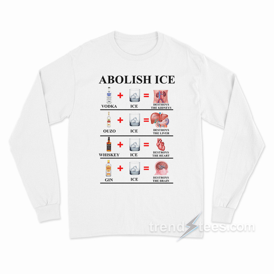 Abolish Ice Vodka Ice Destroy The Kidneys Long Sleeve Shirt