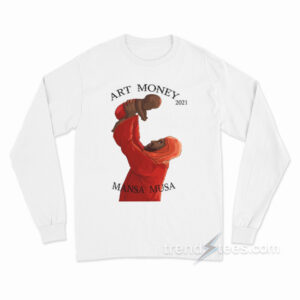 Art Money 2021 Mansa Musa Long Sleeve Shirt