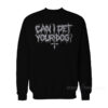 Can I Pet Your Dog Sweatshirt