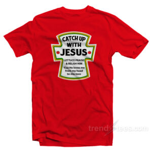 Catch Up With Jesus T-Shirt