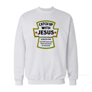Catch Up With Jesus Sweatshirt