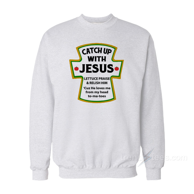 Catch Up With Jesus Sweatshirt