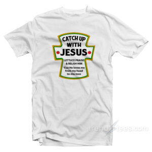 Catch Up With Jesus T-Shirt