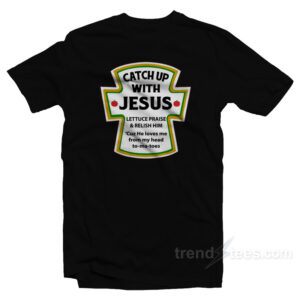 Catch Up With Jesus T-Shirt