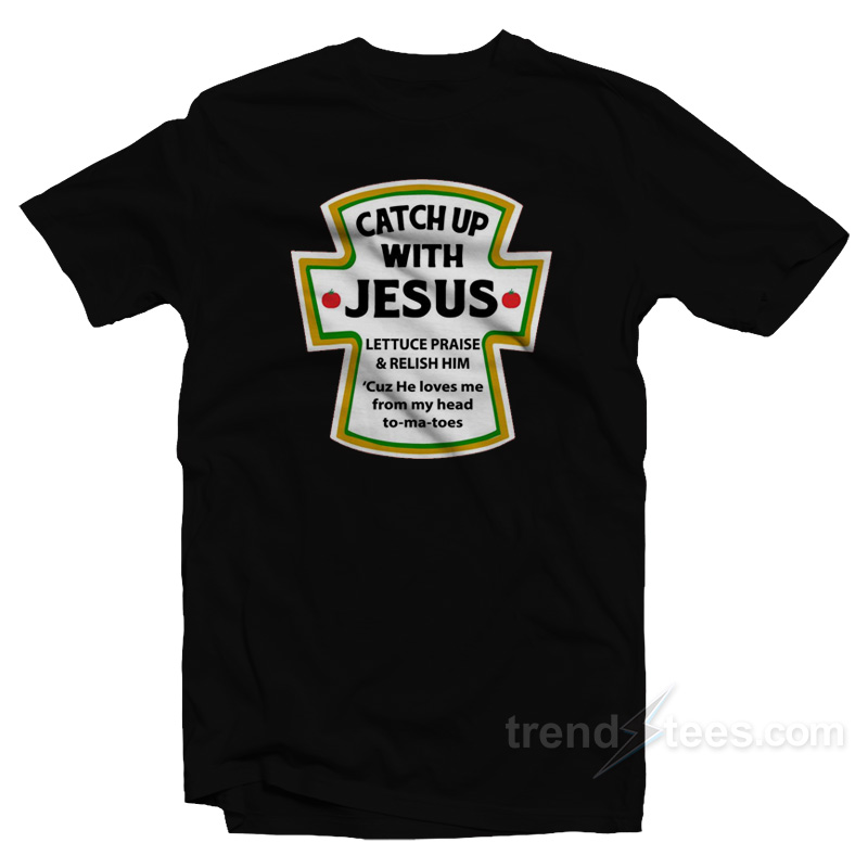 Catch Up With Jesus T-Shirt