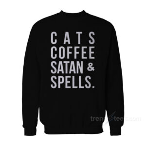 Cats Coffee Satan And Spells Sweatshirt