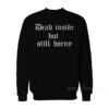 Dead Inside But Still Horny Sweatshirt