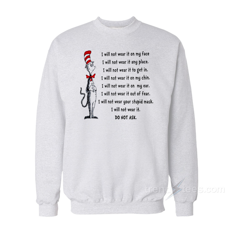 Dr Seuss I Will Not Wear It On My Face Sweatshirt