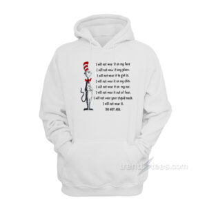 Dr Seuss I Will Not Wear It On My Face Hoodie