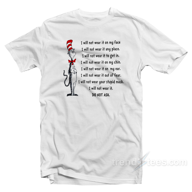 Dr Seuss I Will Not Wear It On My Face T-Shirt