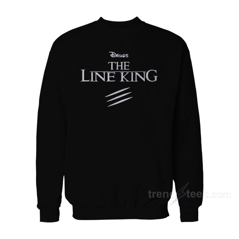 Drugs The Line King Sweatshirt
