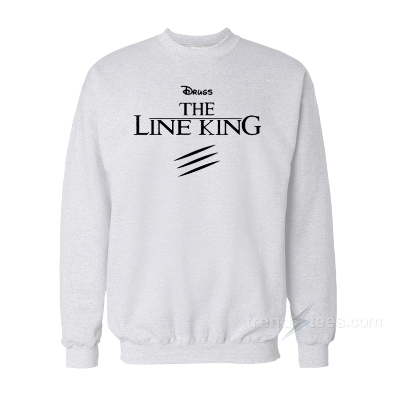 Drugs The Line King Sweatshirt