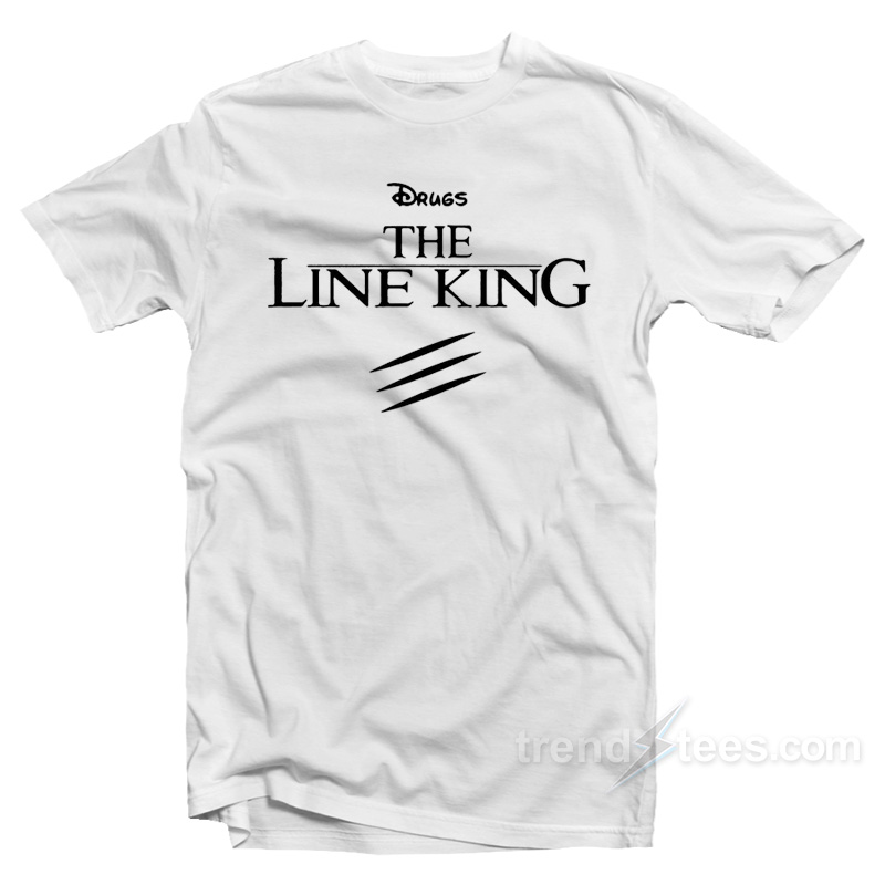 Drugs The Line King T-Shirt