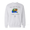 God Made The World I Made It Cooler Sweatshirt