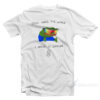 God Made The World I Made It Cooler T-Shirt